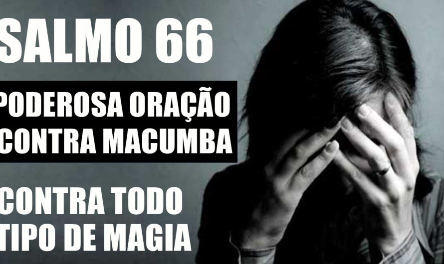SALMO 66 CONTRA TODO TIPO DE MAGIA (PODEROSA ORAÇÃO CONTRA MACUMBA)