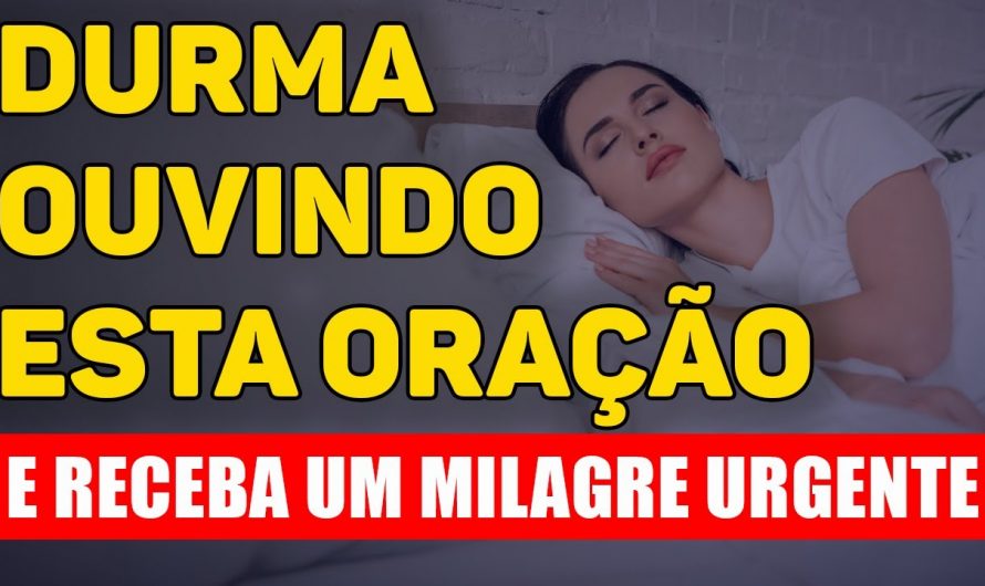 DURMA OUVINDO ESTA ORAÇÃO E RECEBA UM MILAGRE URGENTE